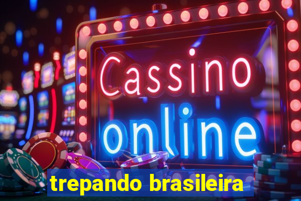 trepando brasileira