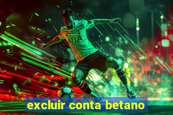 excluir conta betano