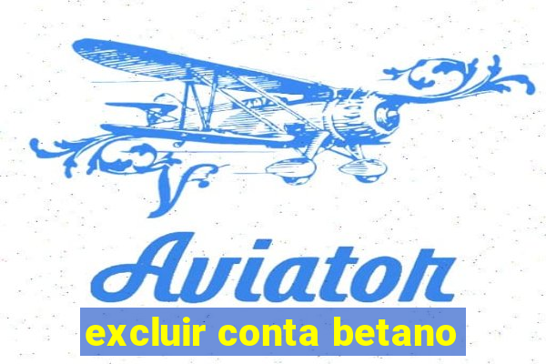 excluir conta betano