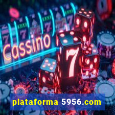 plataforma 5956.com