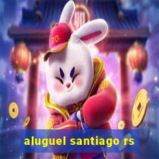 aluguel santiago rs