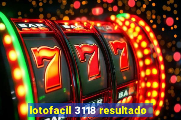 lotofacil 3118 resultado