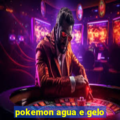 pokemon agua e gelo