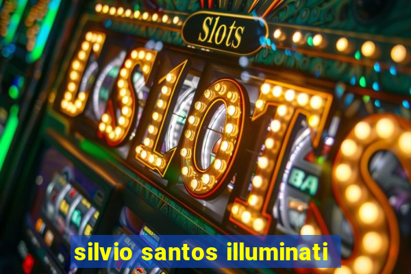 silvio santos illuminati