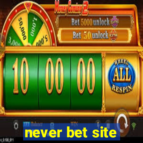 never bet site