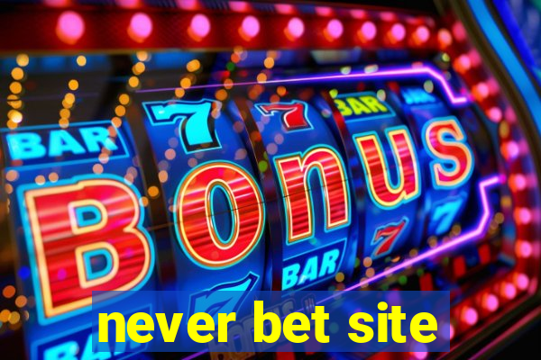 never bet site