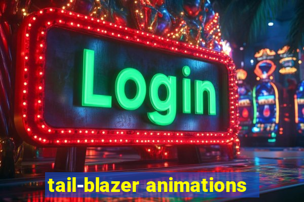 tail-blazer animations