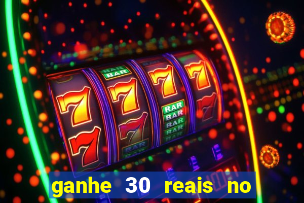 ganhe 30 reais no cadastro cassino