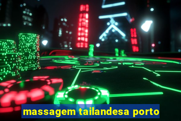 massagem tailandesa porto