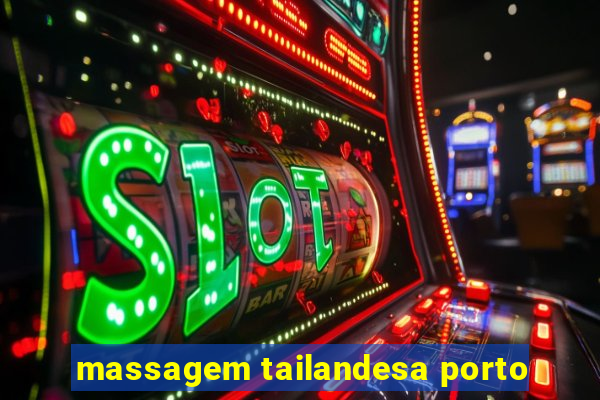 massagem tailandesa porto