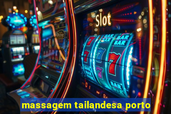 massagem tailandesa porto