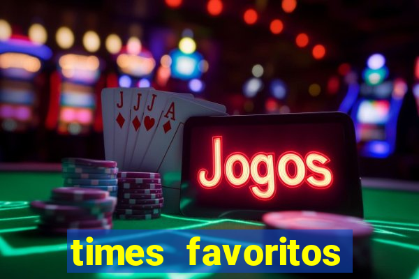 times favoritos para ganhar hoje