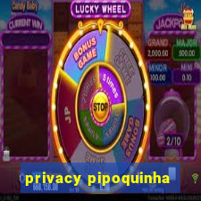 privacy pipoquinha