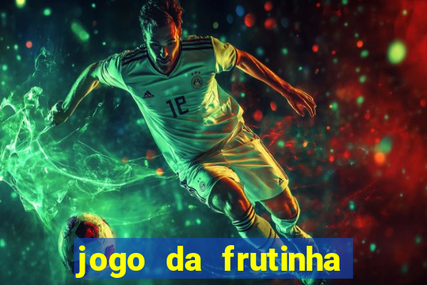 jogo da frutinha da dinheiro