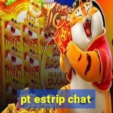 pt estrip chat