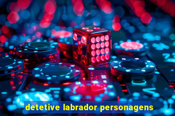 detetive labrador personagens