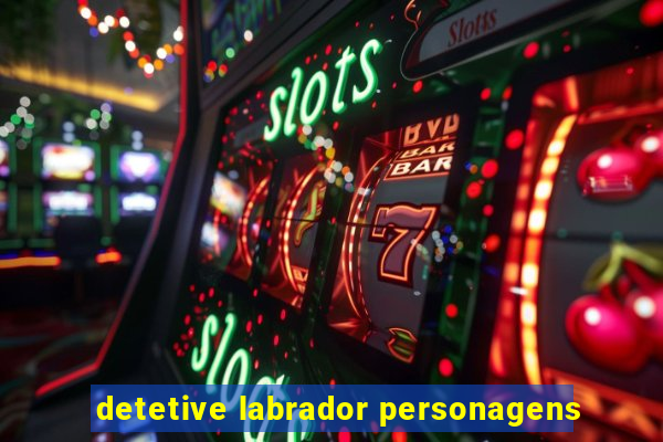 detetive labrador personagens