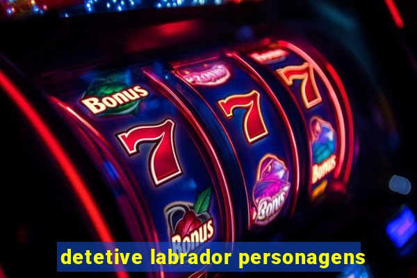 detetive labrador personagens