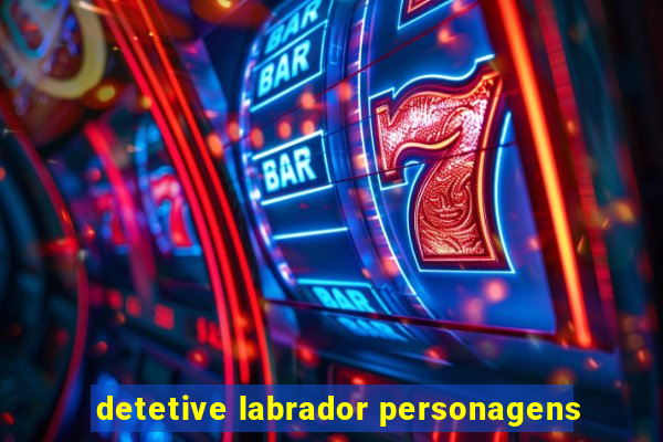 detetive labrador personagens