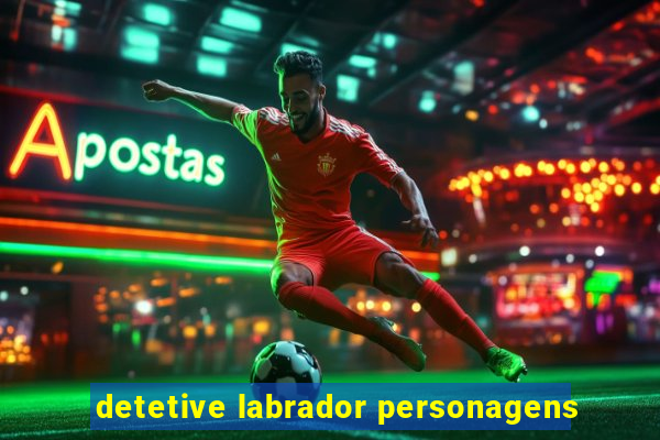 detetive labrador personagens