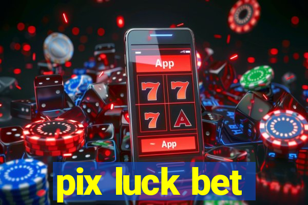 pix luck bet