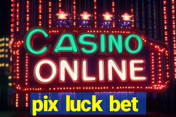 pix luck bet