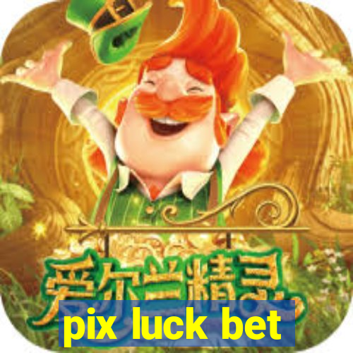 pix luck bet