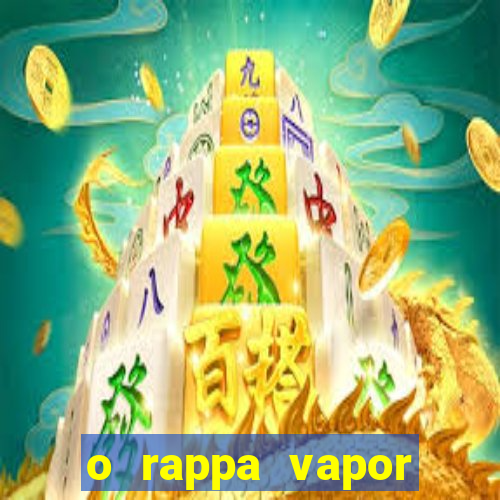 o rappa vapor barato letra