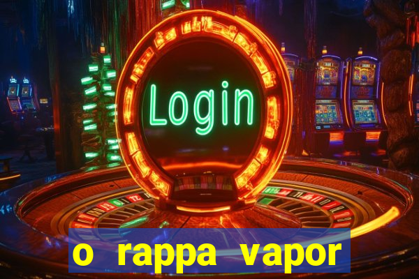 o rappa vapor barato letra