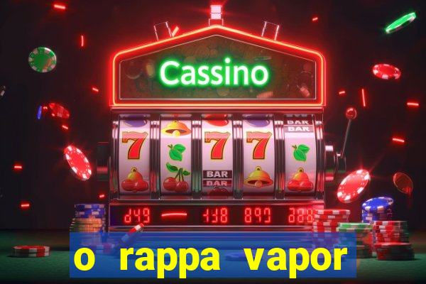 o rappa vapor barato letra