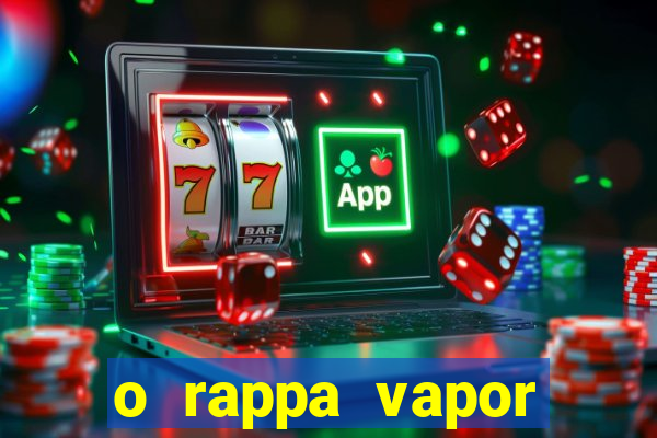 o rappa vapor barato letra