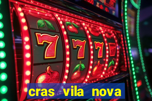 cras vila nova cachoeirinha horario de funcionamento