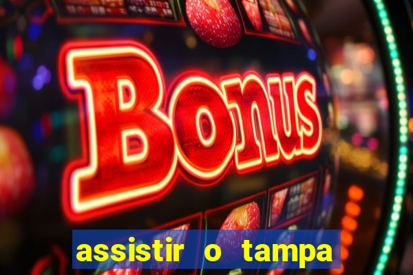 assistir o tampa da bola