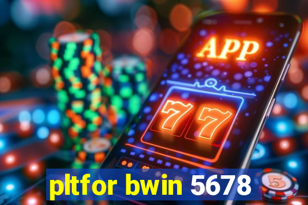 pltfor bwin 5678