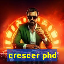 crescer phd