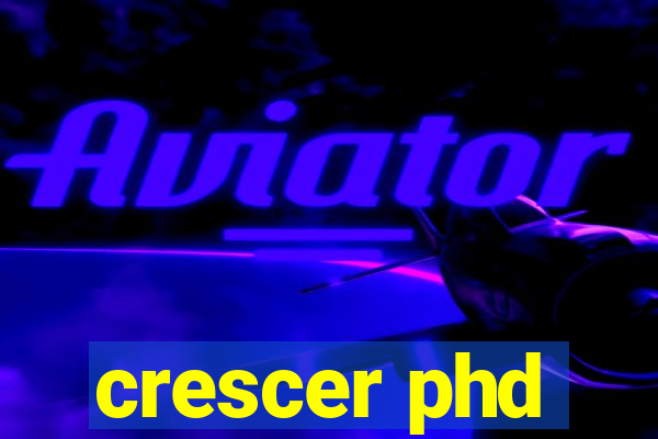 crescer phd