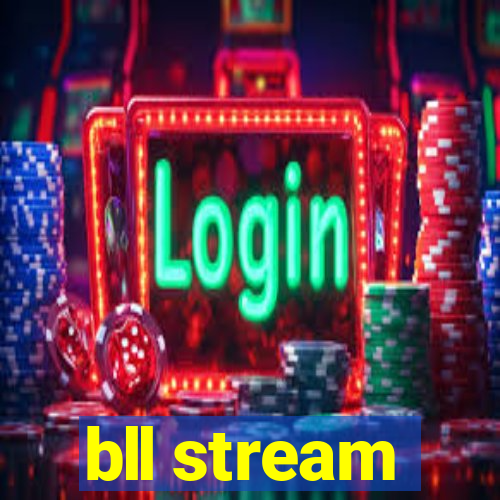 bll stream