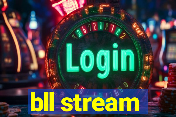 bll stream