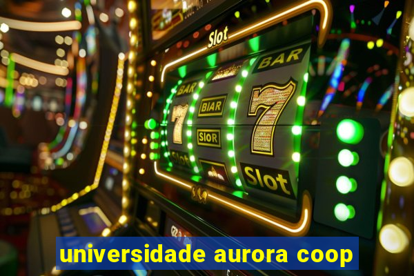 universidade aurora coop