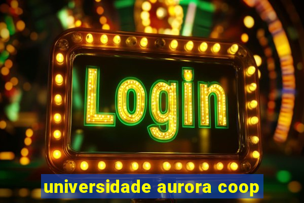 universidade aurora coop