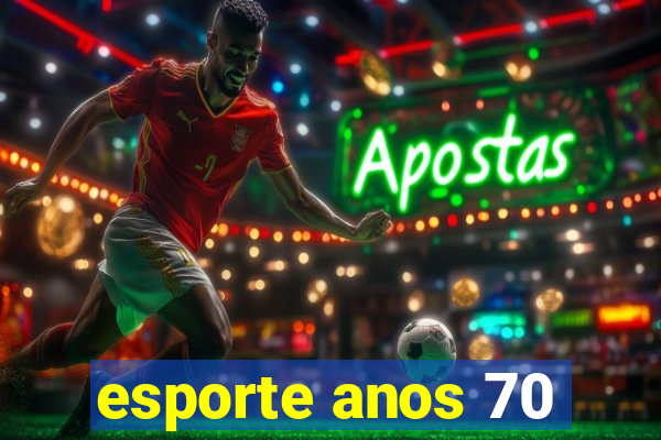 esporte anos 70