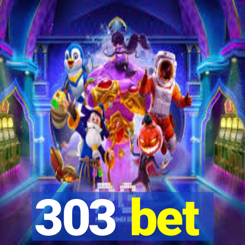 303 bet