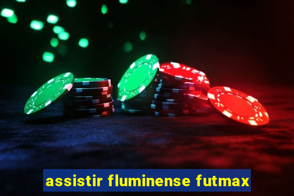 assistir fluminense futmax