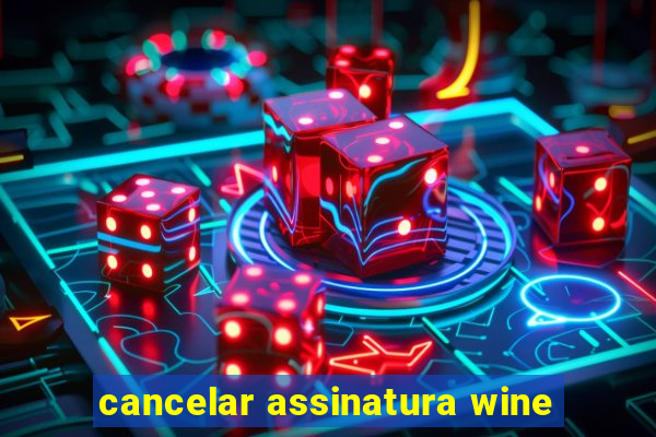 cancelar assinatura wine