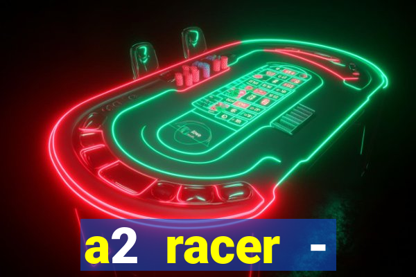 a2 racer - riscando o asfalto assistir