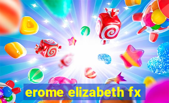 erome elizabeth fx