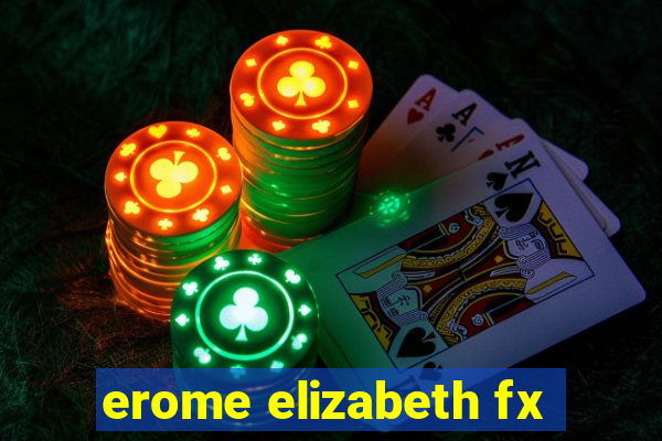 erome elizabeth fx