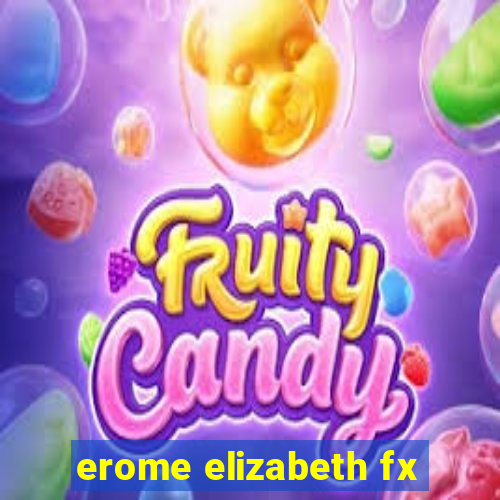 erome elizabeth fx