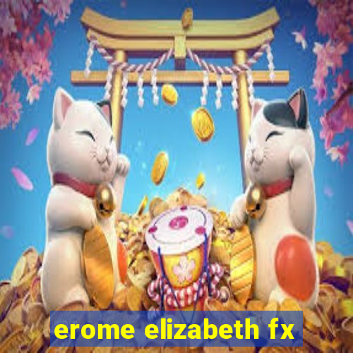 erome elizabeth fx