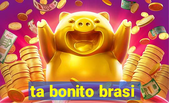 ta bonito brasi